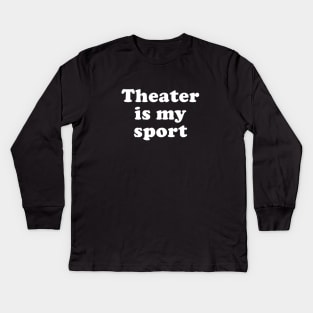 Theater is My Sport Kids Long Sleeve T-Shirt